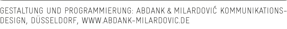Gestaltung und Programmierung: Abdank&Milardovic´ Kommunikationsdesign, Düsseldorf, www.abdank-milardovic.de